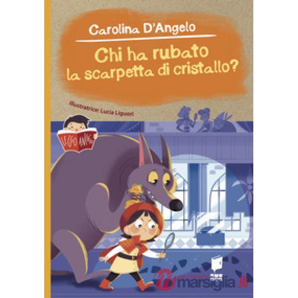 Chi ha rubato la scarpetta di cristallo? Ediz. illustrata
