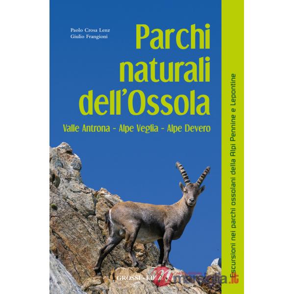 Parchi naturali dell'Ossola. Valle Antrona Alpe Veglia Alpe Devero