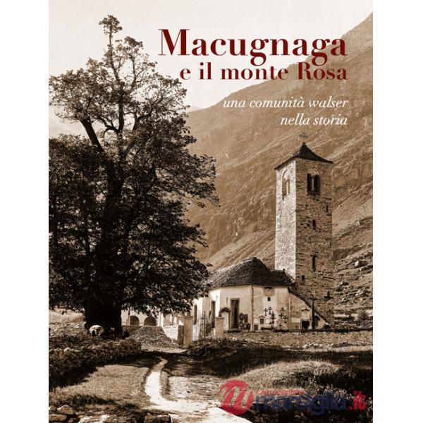 Macugnaga e il monte Rosa. Una comunità Walser nella storia