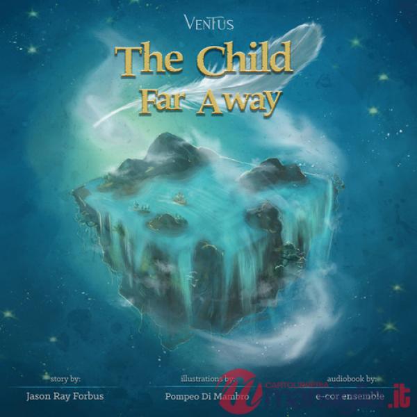 Child far away. Ediz. illustrata. Con Contenuto digitale per download e accesso online (The)