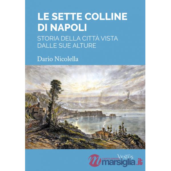Sette colline di Napoli: storia della città vista dalle sue alture (Le)