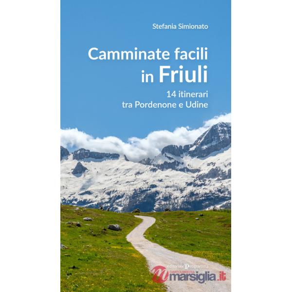 Camminate facili in Friuli. 14 itinerari tra Pordenone e Udine