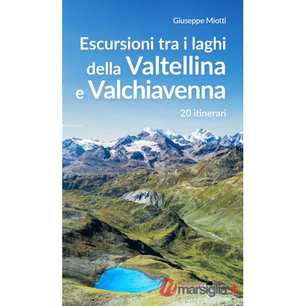 Escursioni tra i laghi della Valtellina e Valchiavenna. 20 itinerari