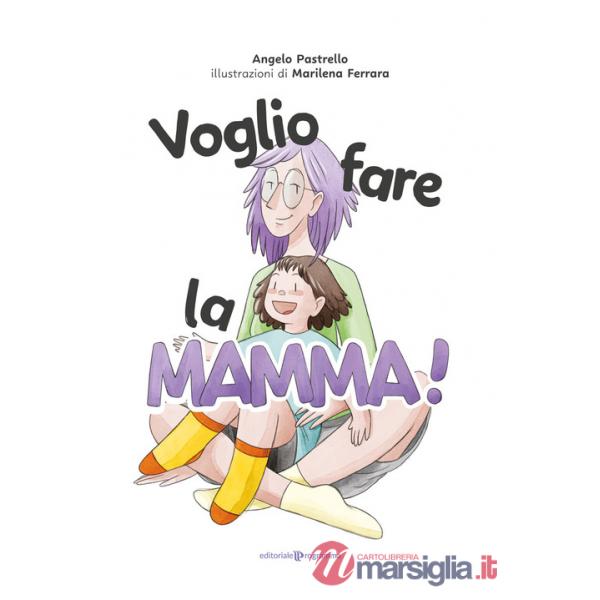 Voglio fare la mamma! Ediz. illustrata