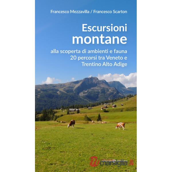 Escursioni montane. Alla scoperta di ambienti e fauna 20 percorsi tra Veneto e Trentino Alto Adige