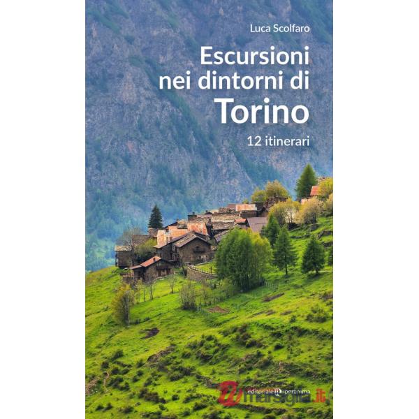 Escursioni nei dintorni di Torino. 12 itinerari