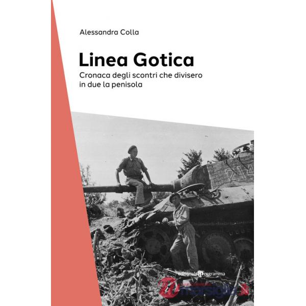 Linea Gotica. Cronaca degli scontri che divisero in due la penisola (La)