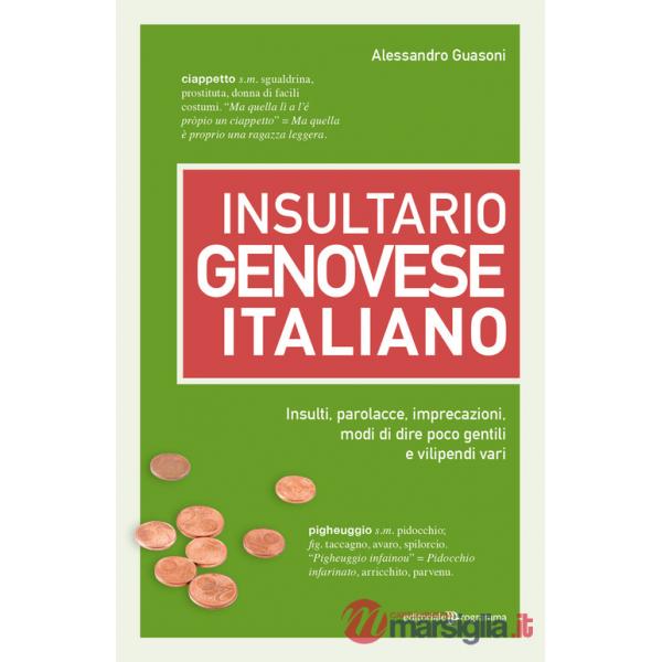 Insultario genovese-italiano. Insulti, parolacce, imprecazioni, modi di dire poco gentili e vilipendi vari
