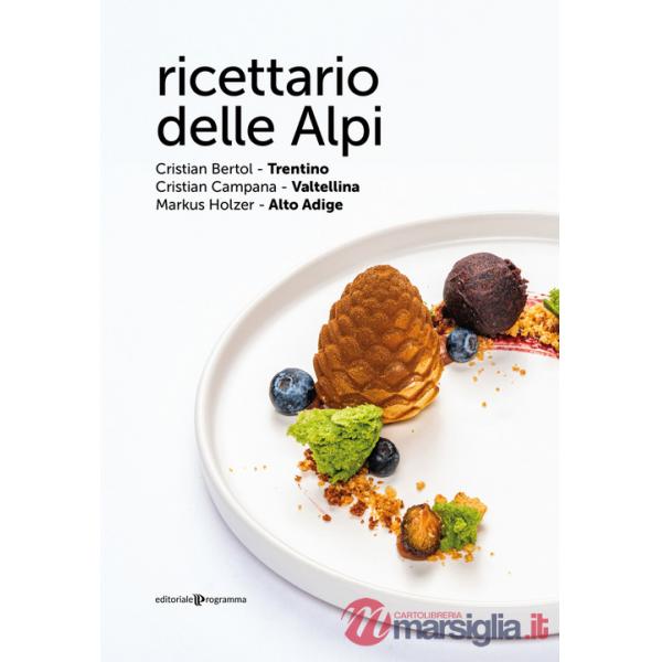 Ricettario delle Alpi. Trentino, Valtellina, Alto Adige