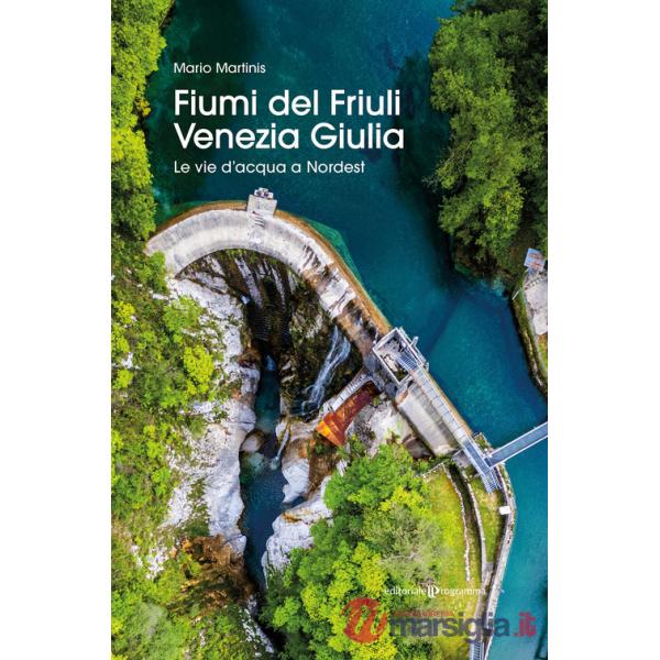 Fiumi del Friuli Venezia Giulia. Le vie d'acqua a Nordest
