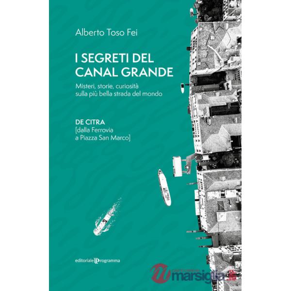 Segreti del Canal Grande. Misteri, storie, curiosità sulla più bella strada del mondo (I)