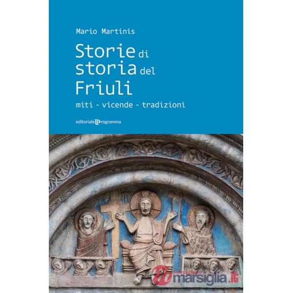 Storie di storia del Friuli. Miti-vicende-tradizioni