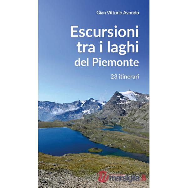 Escursioni tra i laghi del Piemonte. 23 itinerari