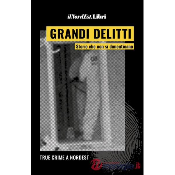 Grandi delitti. Storie che non si dimenticano