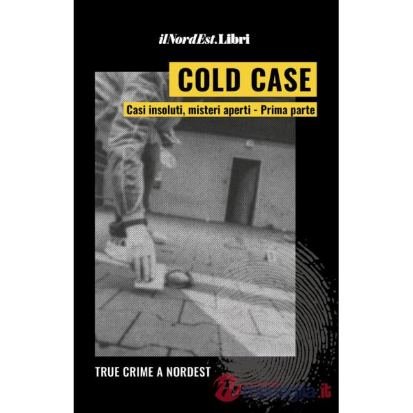Cold case. Casi insoluti, misteri aperti. Vol. 1