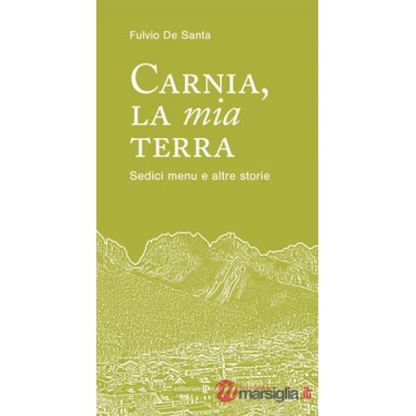 Carnia la mia terra. Sedici menu e altre storie