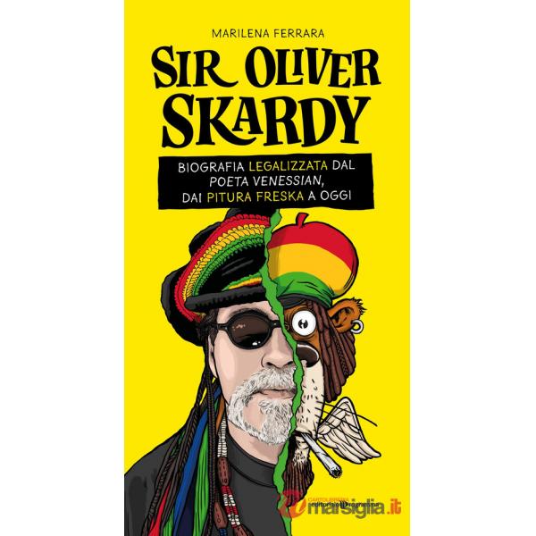 Sir Oliver Skardy. La biografia legalizzata dal poeta venessian, dai Pitura Freska a oggi