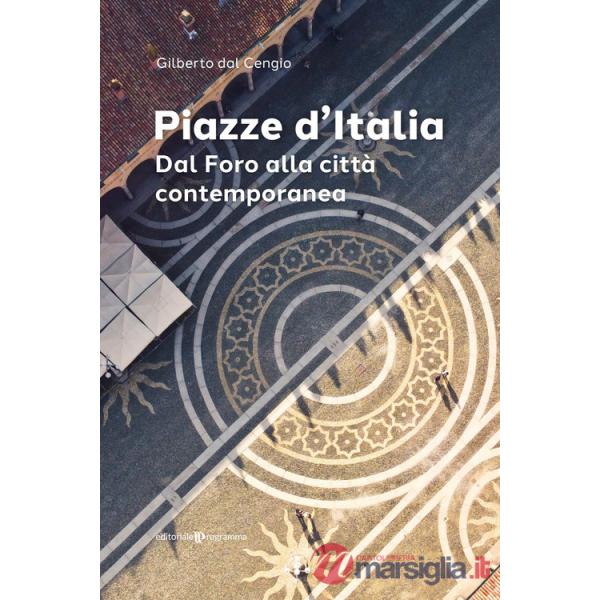 Piazze d'Italia. Dal Foro alla città contemporanea