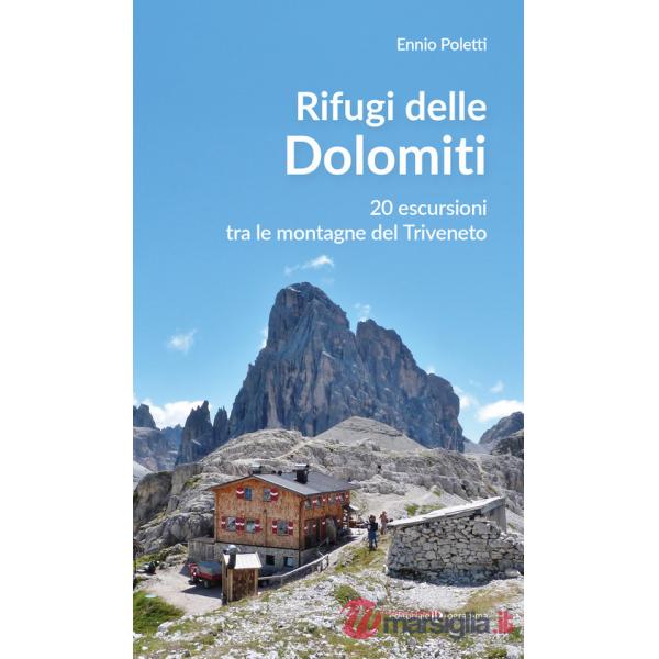 Rifugi delle Dolomiti. 20 escursioni tra le montagne del Triveneto
