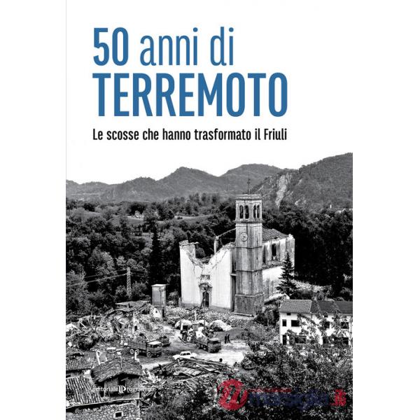 50 anni di terremoto. Le scosse che hanno trasformato il Friuli
