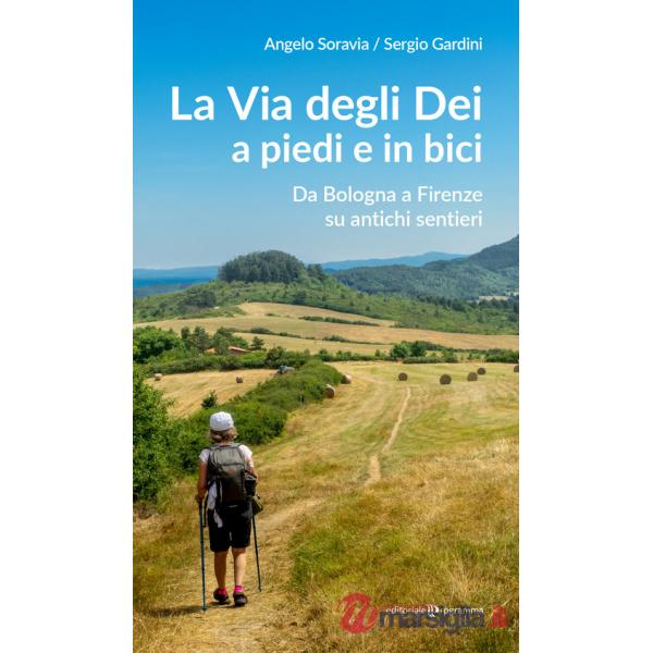 Via degli Dei a piedi e in bici. Da Bologna a Firenze su antichi sentieri (La)