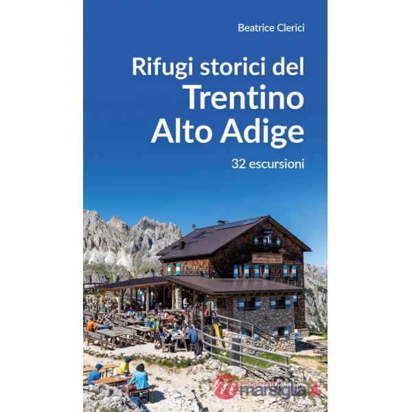 Rifugi storici del Trentino Alto Adige. 32 escursioni