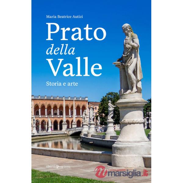 Prato della Valle. Storia e arte