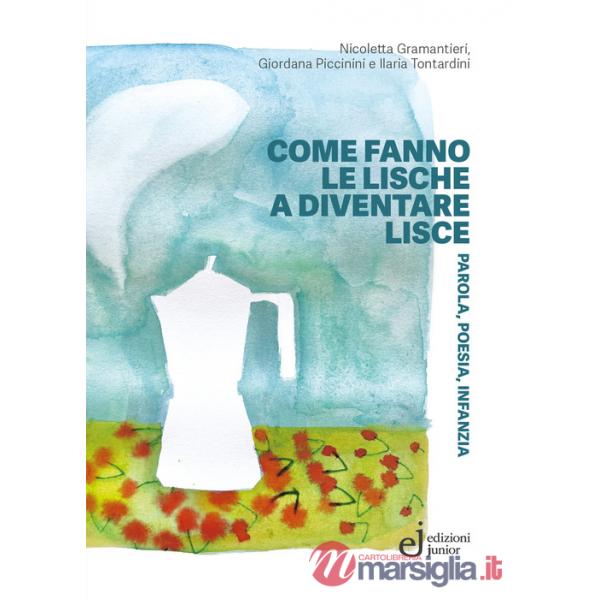 Come fanno le lische a diventare lisce. Parola, poesia, infanzia