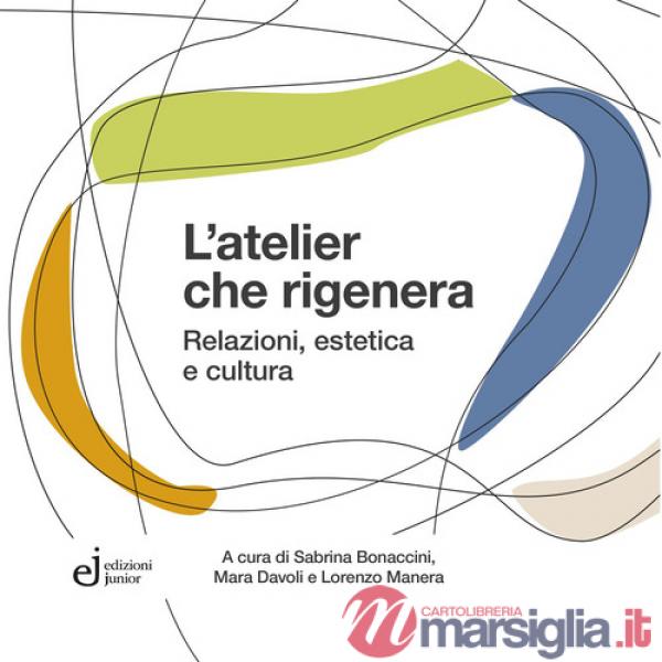 Atelier che rigenera. Relazioni, estetica e cultura (L')