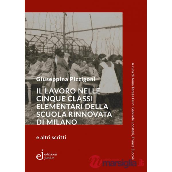 Lavoro nelle cinque classi elementari della Scuola Rinnovata di Milano e altri scritti (Il)