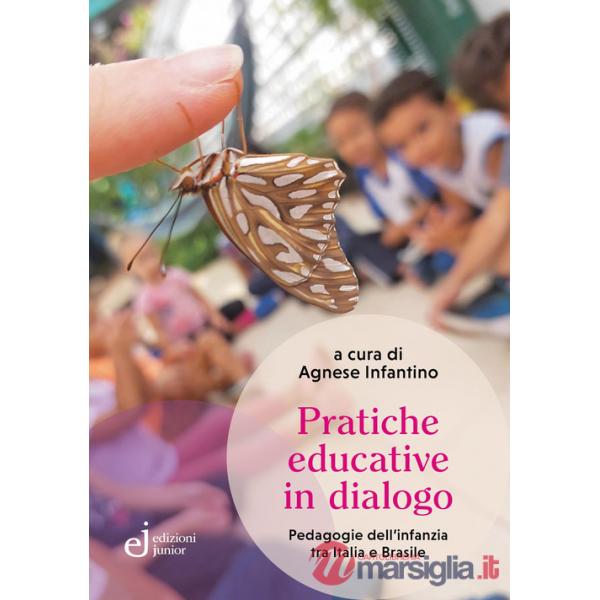 Pratiche educative in dialogo. Pedagogie dell'infanzia tra Italia e Brasile
