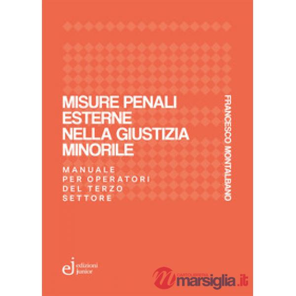 Misure penali esterne nella giustizia minorile. Manuale per operatori del terzo settore