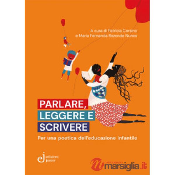 Parlare, leggere e scrivere. Per una poetica dell'educazione infantile