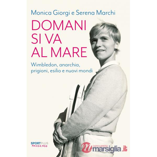Domani si va al mare. Wimbledon, anarchia, prigioni, esilio e nuovi mondi