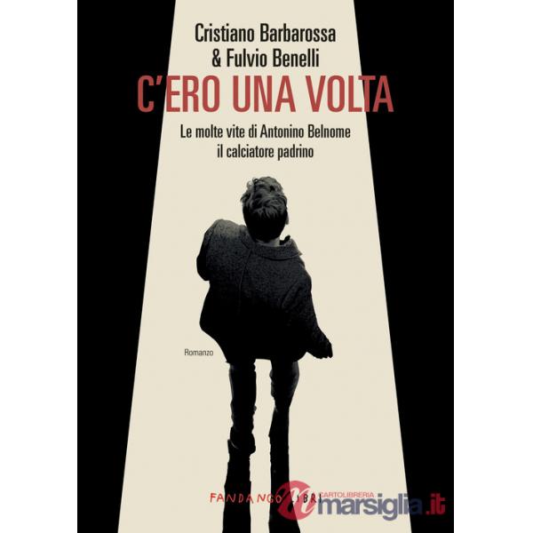 C'ero una volta. Le molte vite di Antonino Belnome il calciatore padrino
