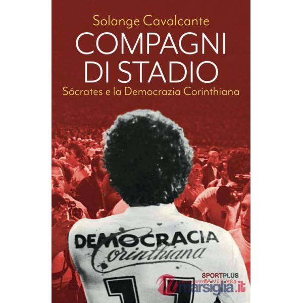 Compagni di stadio. Sócrates e la Democrazia Corinthiana. Nuova ediz.