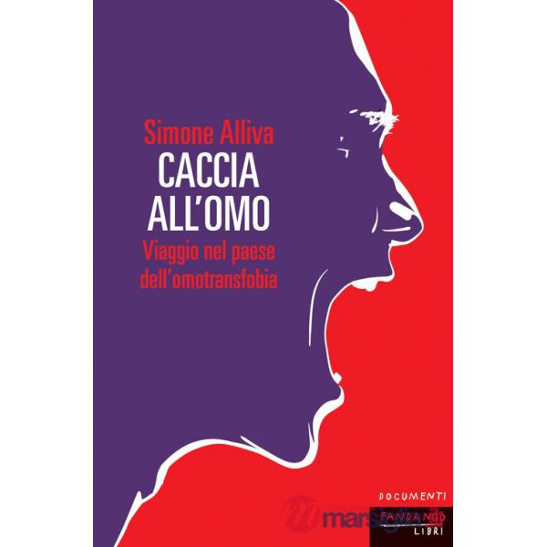 Caccia all'omo. Viaggio nel paese dell'omofobia. Nuova ediz.