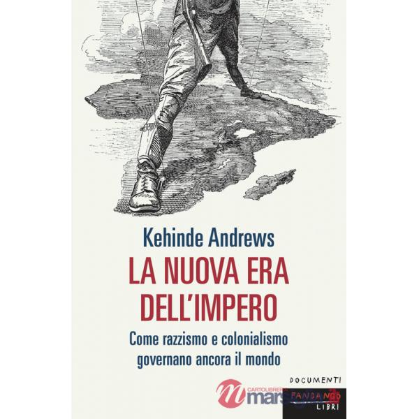 Nuova era dell'impero. Come razzismo e colonialismo governano ancora il mondo (La)