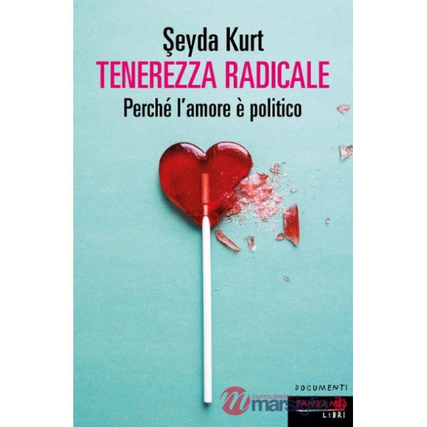 Tenerezza radicale. Perché l'amore è politico