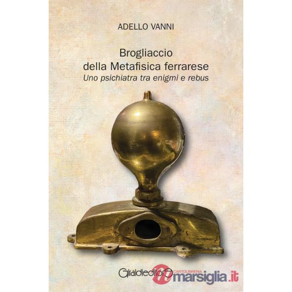 Brogliaccio della Metafisica ferrarese. Uno psichiatra tra enigmi e rebus