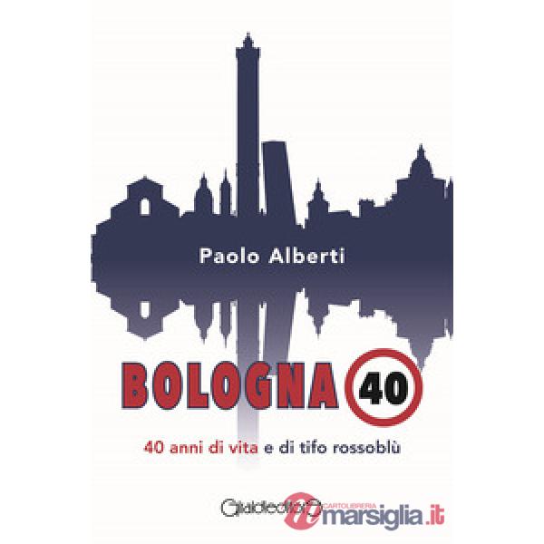 Bologna 40. 40 anni di vita e di tifo rossoblù