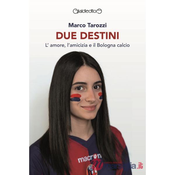 Due destini. L'amore, l'amicizia e il Bologna calcio