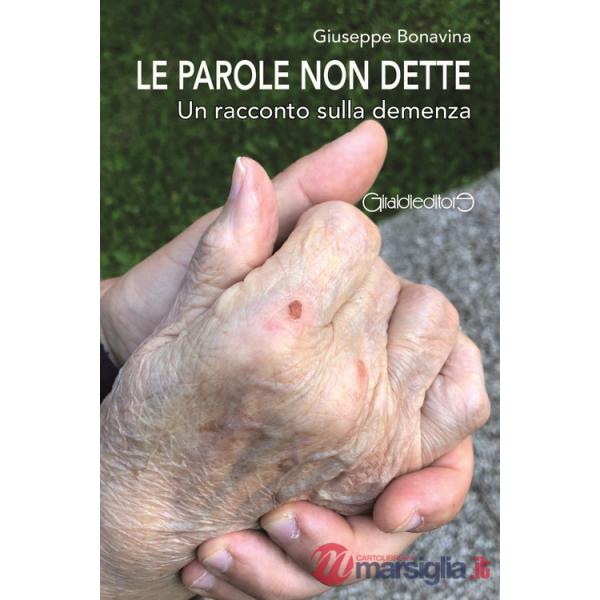 Parole non dette. Un racconto sulla demenza (Le)