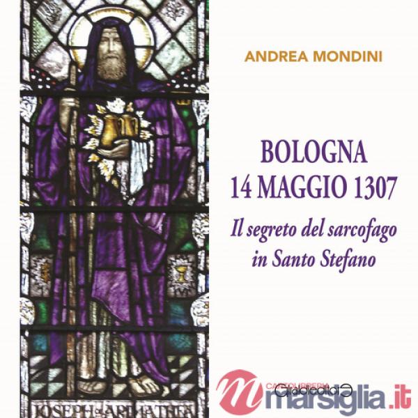 Bologna 14 maggio 1307. Il segreto del sarcofago in Santo Stefano