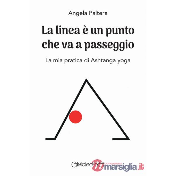 Linea è un punto che va a passeggio. La mia pratica di Ashtanga yoga (La)