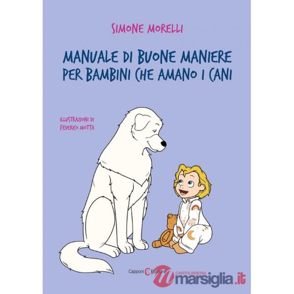 Manuale di buone maniere per bambini che amano i cani. Ediz. illustrata