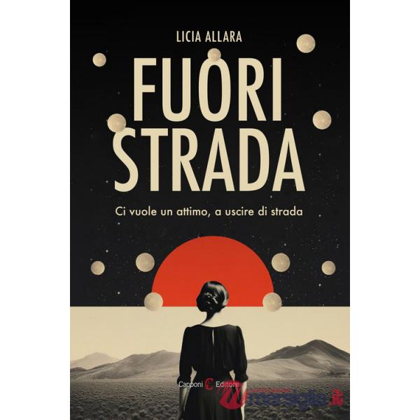 Fuori strada. Ci vuole un attimo, a uscire di strada
