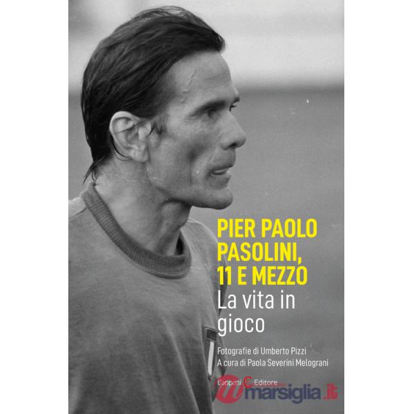 Pier Paolo Pasolini, 11 e mezzo. La vita in gioco
