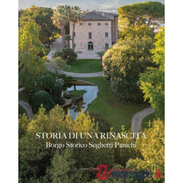 Storia di una rinascita. Borgo Storico Seghetti Panichi. Ediz. italiana e inglese
