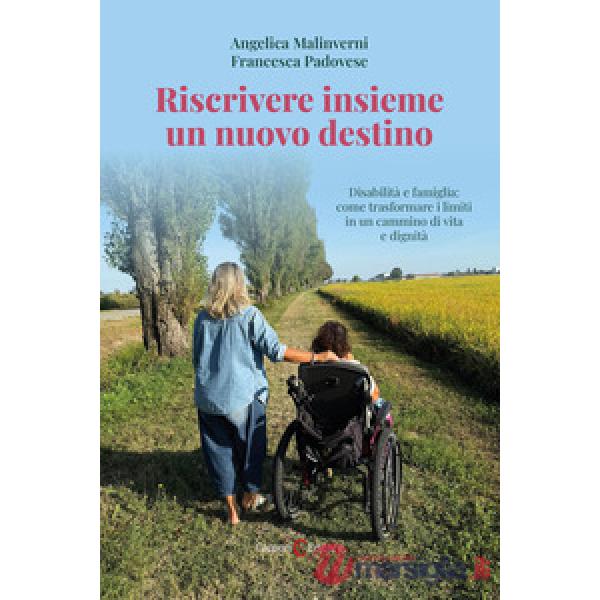 Riscrivere insieme un nuovo destino. Disabilità e famiglia: come trasformare i limiti in un cammino di vita e dignità